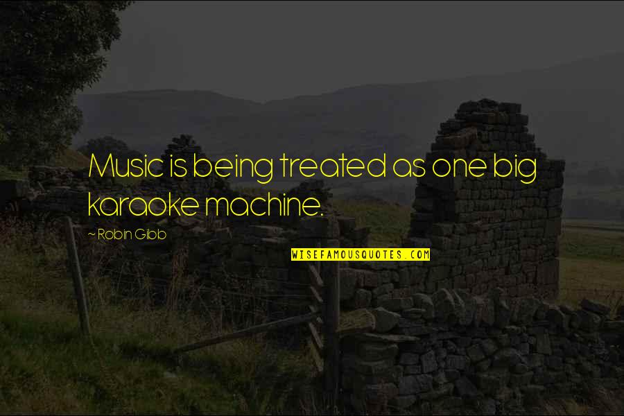 Teljesen Idegenek Quotes By Robin Gibb: Music is being treated as one big karaoke Teljesen Idegenek Quotes By Robin Gibb: Music is being treated as one big karaoke