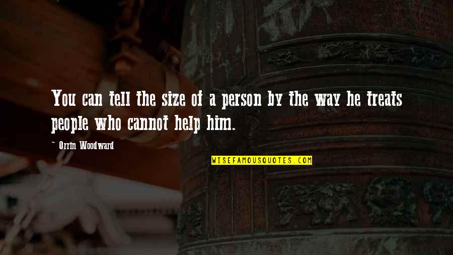 Tell A Person No Quotes By Orrin Woodward: You can tell the size of a person