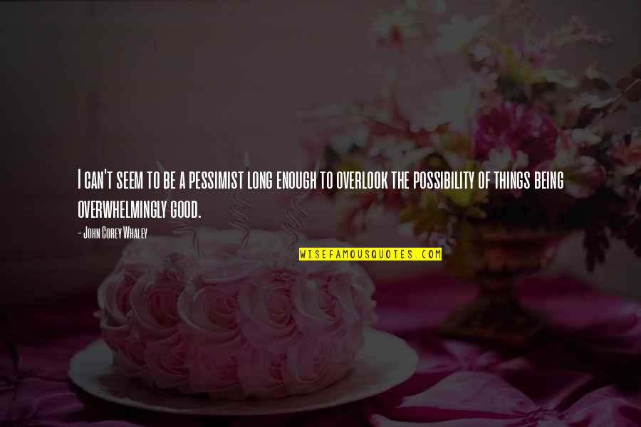 Tell Everyone You Love Them Quotes By John Corey Whaley: I can't seem to be a pessimist long