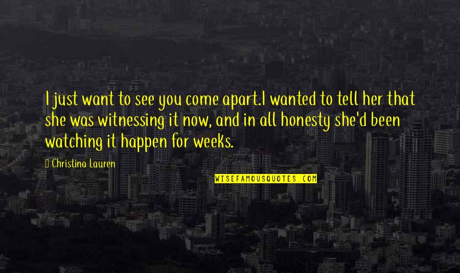 Tell Her You Want Her Quotes By Christina Lauren: I just want to see you come apart.I