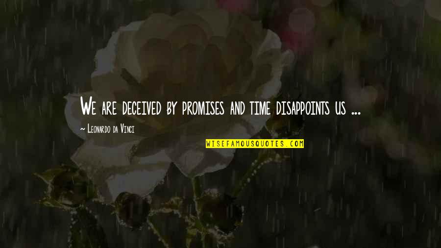 Tell Him You Care Quotes By Leonardo Da Vinci: We are deceived by promises and time disappoints