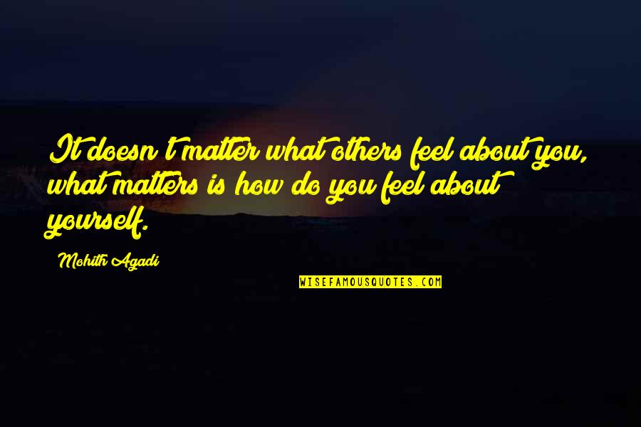 Tell Him You Care Quotes By Mohith Agadi: It doesn't matter what others feel about you,