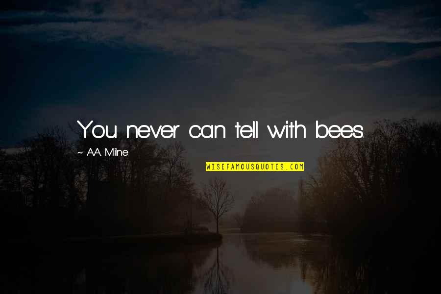 Tell It To The Bees Quotes By A.A. Milne: You never can tell with bees.