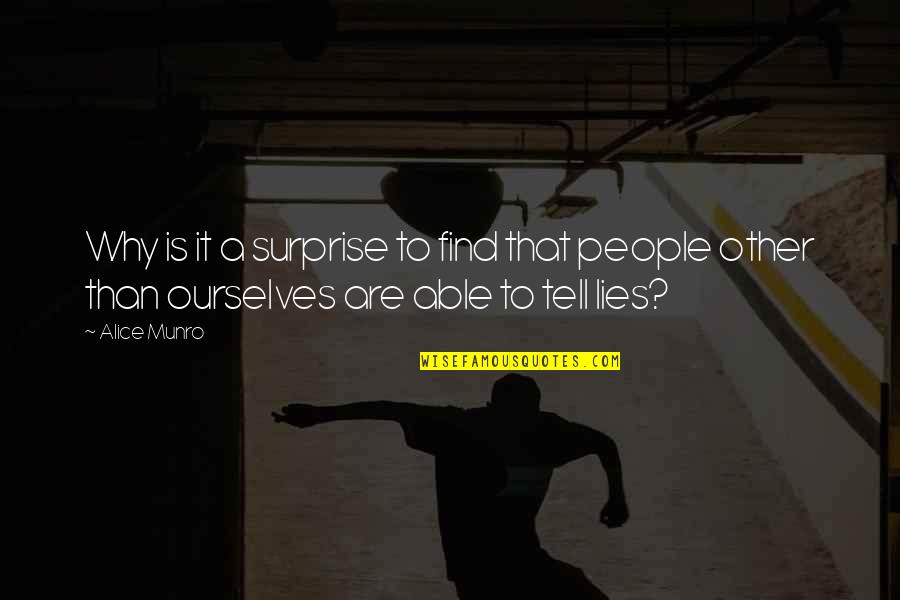 Tell Lies Quotes By Alice Munro: Why is it a surprise to find that
