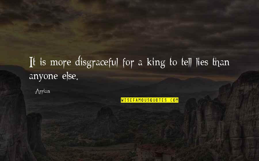 Tell Lies Quotes By Arrian: It is more disgraceful for a king to
