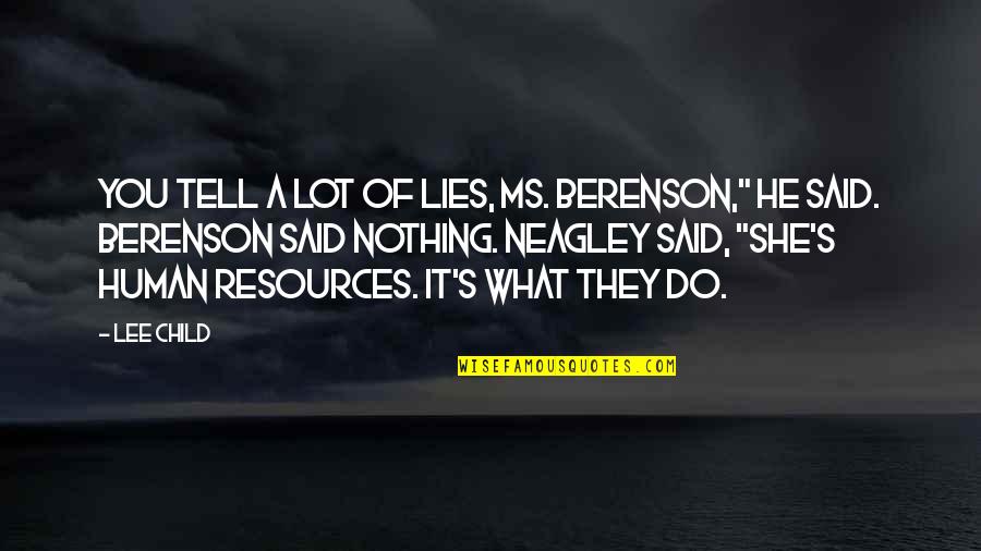 Tell Lies Quotes By Lee Child: You tell a lot of lies, Ms. Berenson," Tell Lies Quotes By Lee Child: You tell a lot of lies, Ms. Berenson,"
