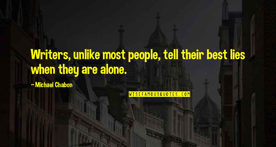 Tell Lies Quotes By Michael Chabon: Writers, unlike most people, tell their best lies
