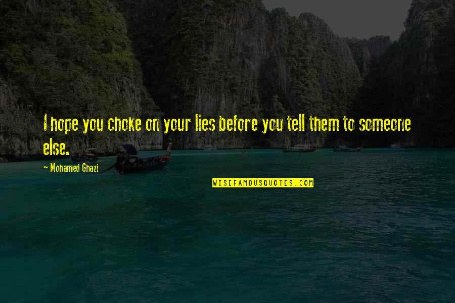 Tell Lies Quotes By Mohamed Ghazi: I hope you choke on your lies before