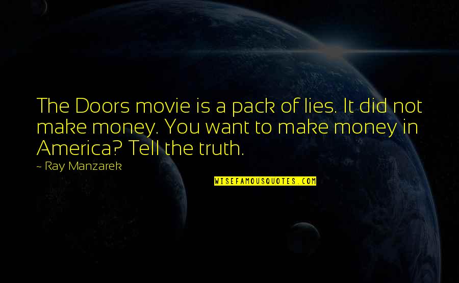 Tell Lies Quotes By Ray Manzarek: The Doors movie is a pack of lies. Tell Lies Quotes By Ray Manzarek: The Doors movie is a pack of lies.