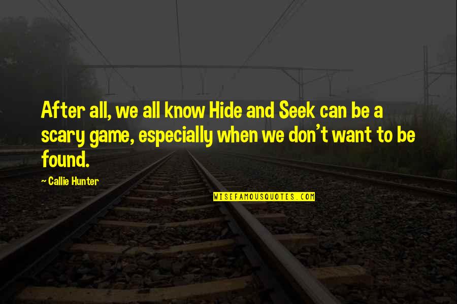 Tell Me A Secret Quotes By Callie Hunter: After all, we all know Hide and Seek