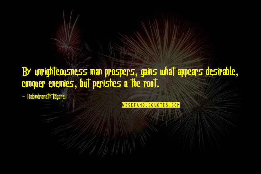 Tell Me A Secret Quotes By Rabindranath Tagore: By unrighteousness man prospers, gains what appears desirable,
