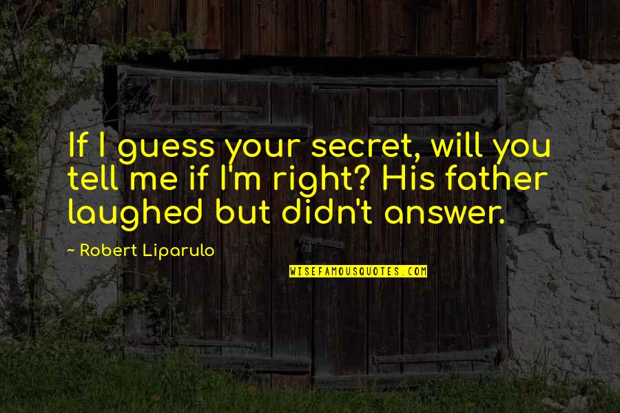 Tell Me A Secret Quotes By Robert Liparulo: If I guess your secret, will you tell