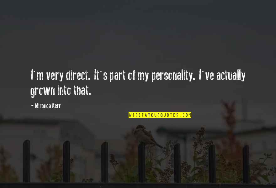 Tell Me About It Stud Quote Quotes By Miranda Kerr: I'm very direct. It's part of my personality.
