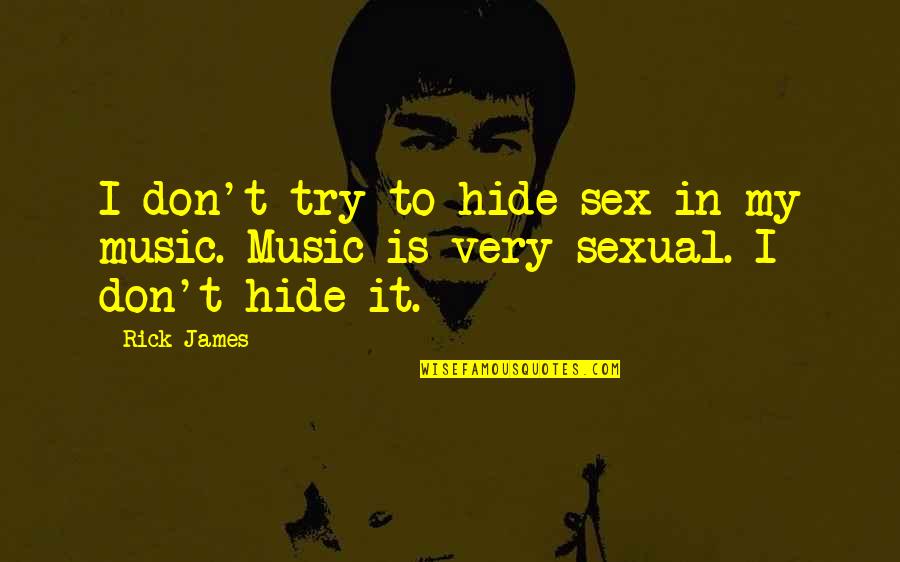 Tell Me About It Stud Quote Quotes By Rick James: I don't try to hide sex in my
