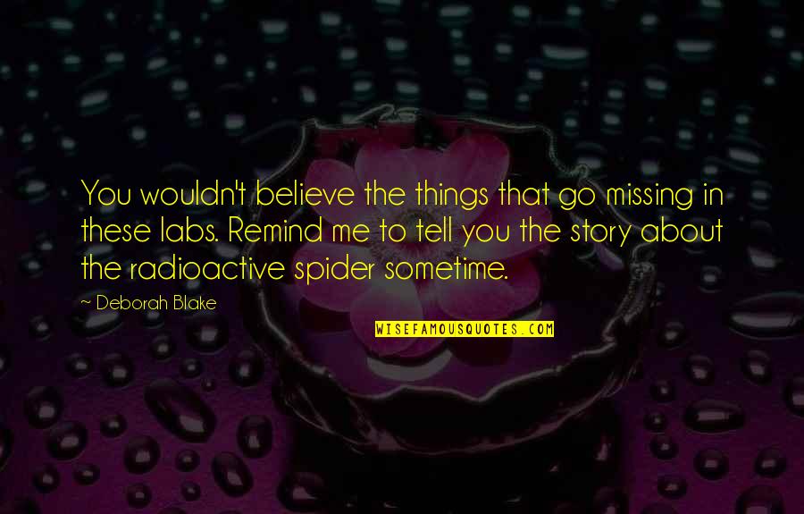 Tell Me About You Quotes By Deborah Blake: You wouldn't believe the things that go missing