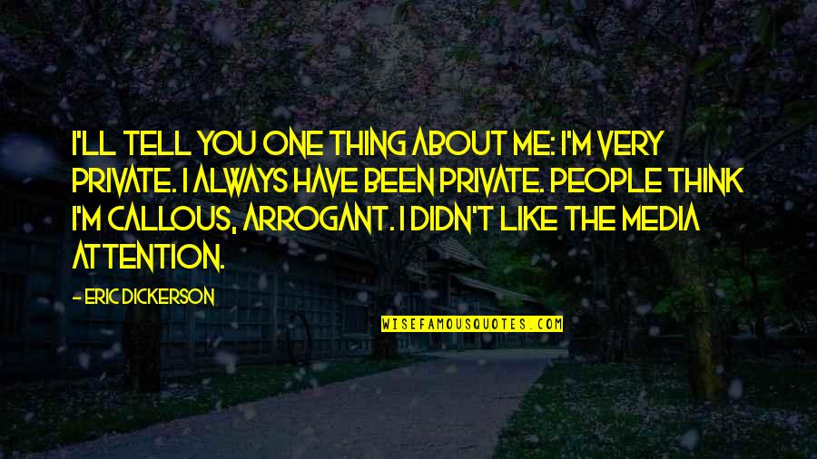 Tell Me About You Quotes By Eric Dickerson: I'll tell you one thing about me: I'm