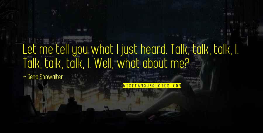 Tell Me About You Quotes By Gena Showalter: Let me tell you what I just heard.