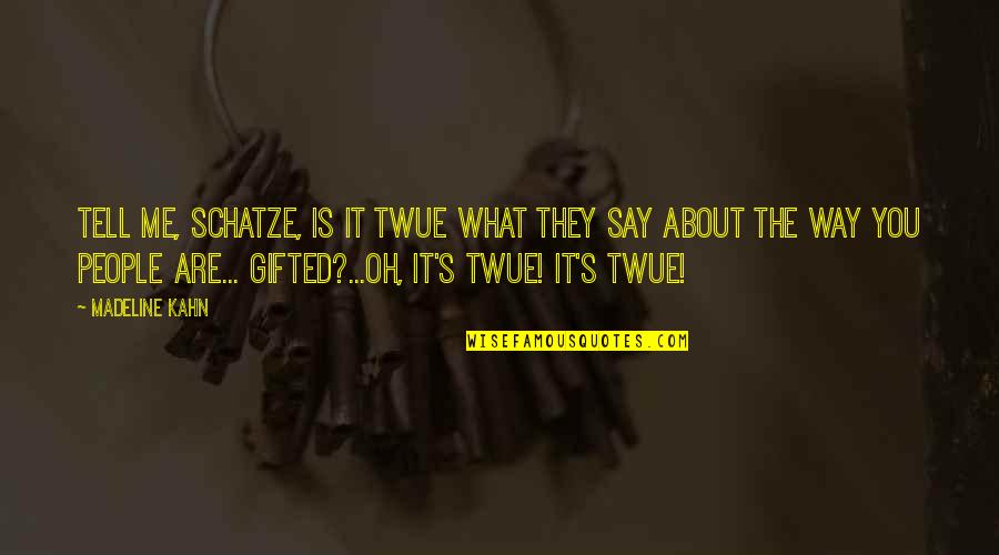 Tell Me About You Quotes By Madeline Kahn: Tell me, schatze, is it twue what they Tell Me About You Quotes By Madeline Kahn: Tell me, schatze, is it twue what they