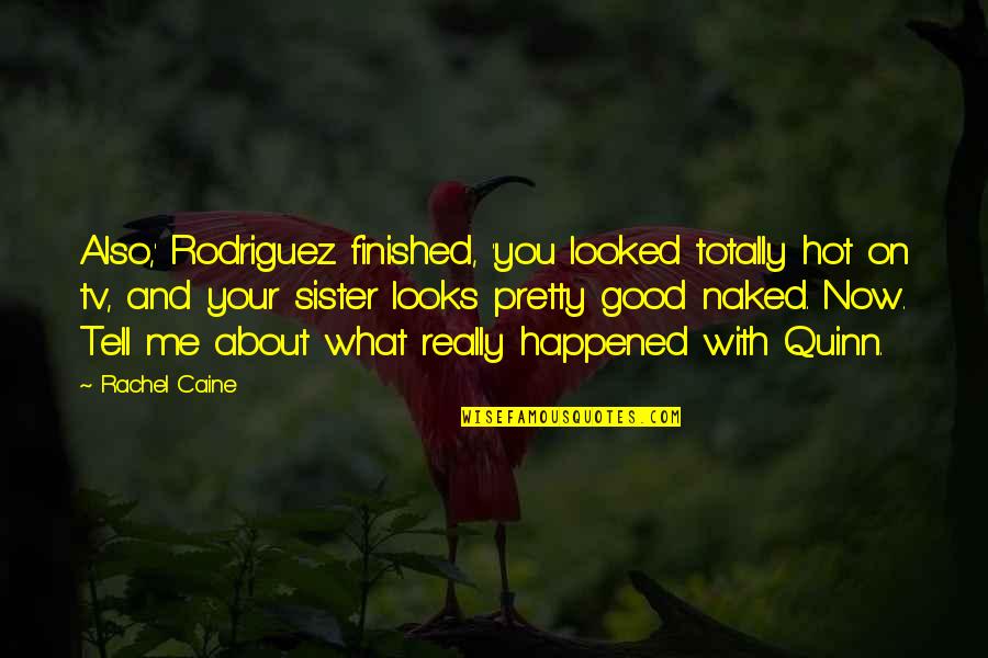Tell Me About You Quotes By Rachel Caine: Also,' Rodriguez finished, 'you looked totally hot on