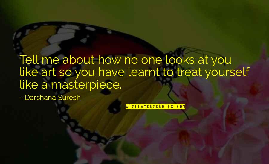 Tell Me About Yourself Quotes By Darshana Suresh: Tell me about how no one looks at