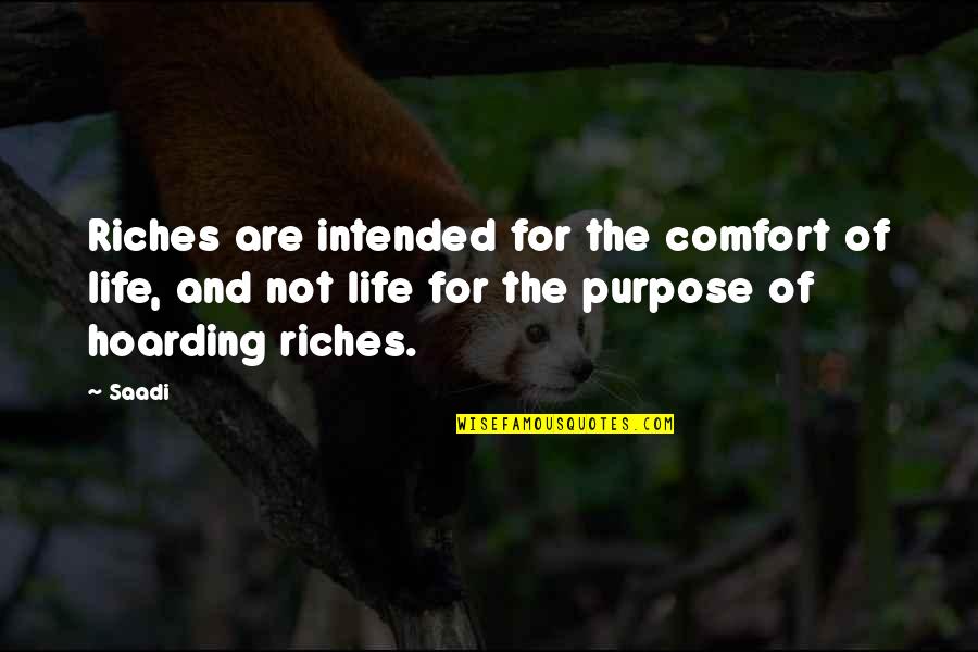 Tell Me About Yourself Quotes By Saadi: Riches are intended for the comfort of life,