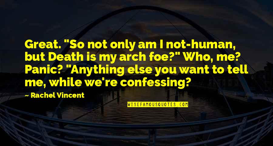 Tell Me Anything Quotes By Rachel Vincent: Great. "So not only am I not-human, but Tell Me Anything Quotes By Rachel Vincent: Great. "So not only am I not-human, but