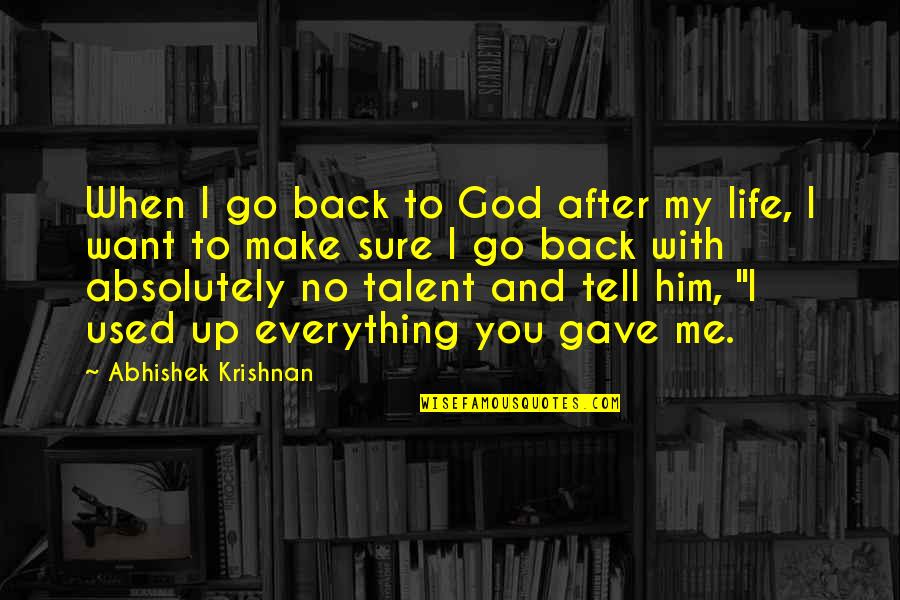 Tell Me Everything Quotes By Abhishek Krishnan: When I go back to God after my
