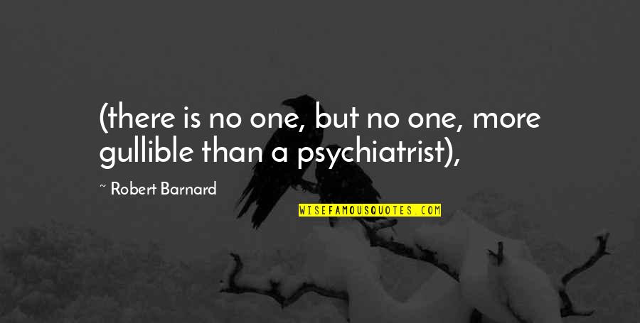 Tell Me Honestly Quotes By Robert Barnard: (there is no one, but no one, more