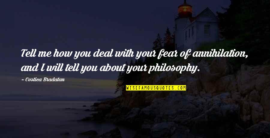 Tell Me How Quotes By Costica Bradatan: Tell me how you deal with your fear