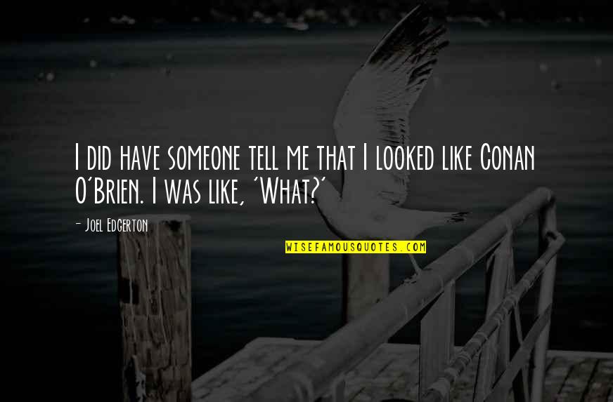 Tell Me If You Like Me Quotes By Joel Edgerton: I did have someone tell me that I