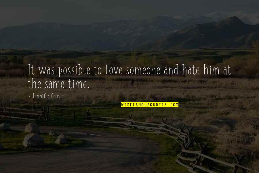 Tell Me If You Love Me Quotes By Jennifer Crusie: It was possible to love someone and hate Tell Me If You Love Me Quotes By Jennifer Crusie: It was possible to love someone and hate