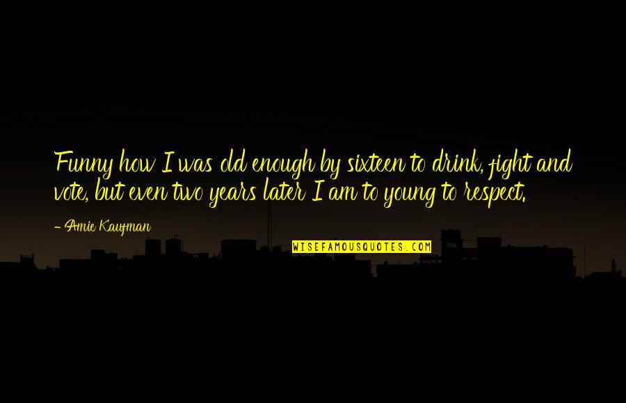 Tell Me Im Pretty Quote Quotes By Amie Kaufman: Funny how I was old enough by sixteen Tell Me Im Pretty Quote Quotes By Amie Kaufman: Funny how I was old enough by sixteen