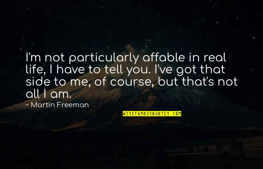 Tell Me It's Real Quotes By Martin Freeman: I'm not particularly affable in real life, I