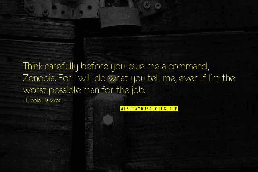 Tell Me Love Quotes By Libbie Hawker: Think carefully before you issue me a command,