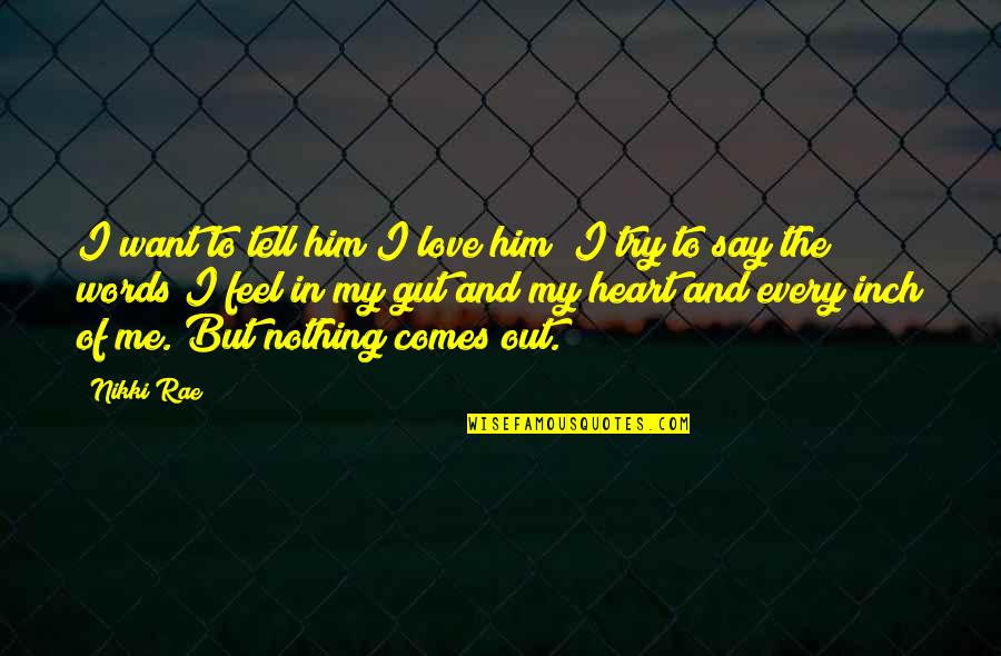 Tell Me Love Quotes By Nikki Rae: I want to tell him I love him;