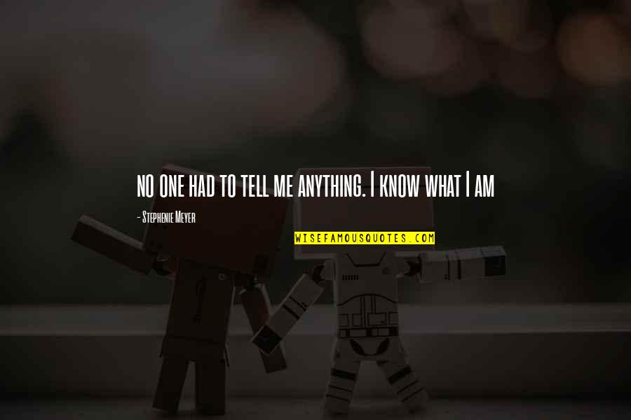 Tell Me No Quotes By Stephenie Meyer: no one had to tell me anything. I Tell Me No Quotes By Stephenie Meyer: no one had to tell me anything. I