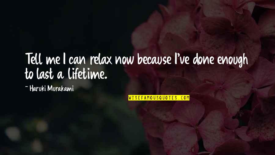 Tell Me Now Quotes By Haruki Murakami: Tell me I can relax now because I've