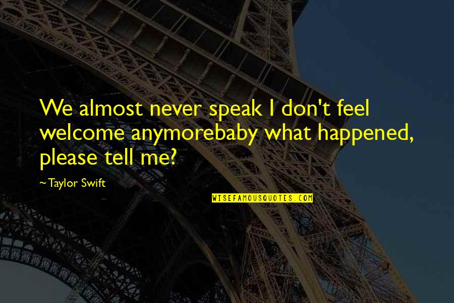 Tell Me Quotes By Taylor Swift: We almost never speak I don't feel welcome