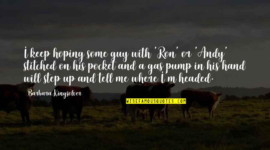Tell Me Some Quotes By Barbara Kingsolver: I keep hoping some guy with 'Ron' or