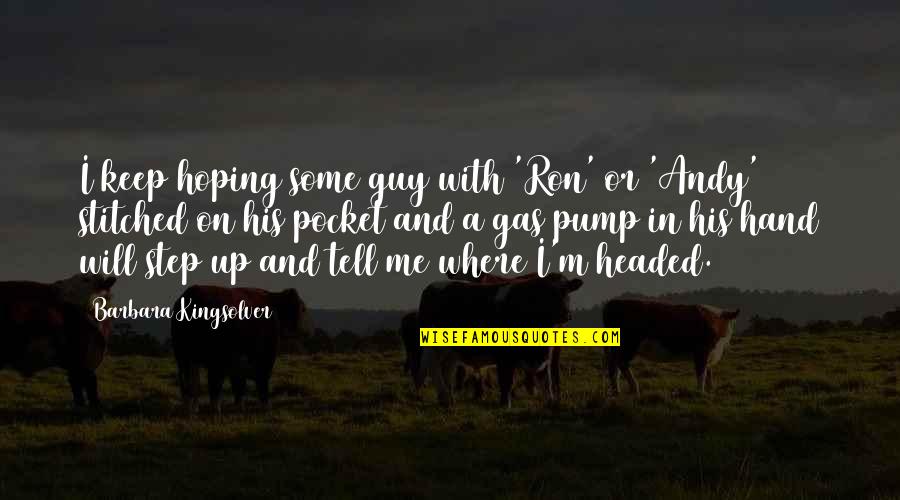 Tell Me Some Quotes By Barbara Kingsolver: I keep hoping some guy with 'Ron' or Tell Me Some Quotes By Barbara Kingsolver: I keep hoping some guy with 'Ron' or