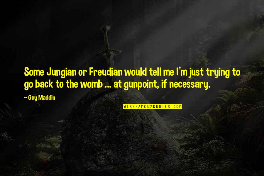 Tell Me Some Quotes By Guy Maddin: Some Jungian or Freudian would tell me I'm Tell Me Some Quotes By Guy Maddin: Some Jungian or Freudian would tell me I'm
