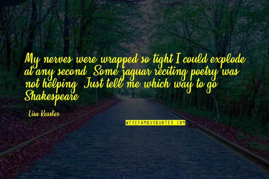 Tell Me Some Quotes By Lisa Kessler: My nerves were wrapped so tight I could