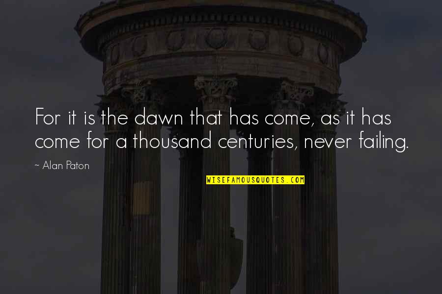 Tell Me Something Sweet Quotes By Alan Paton: For it is the dawn that has come, Tell Me Something Sweet Quotes By Alan Paton: For it is the dawn that has come,