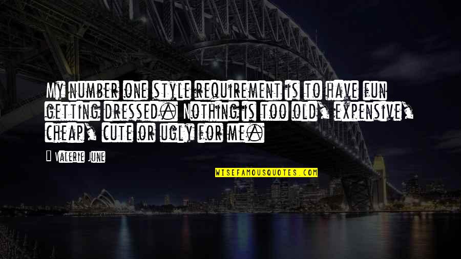 Tell Me Something Sweet Quotes By Valerie June: My number one style requirement is to have Tell Me Something Sweet Quotes By Valerie June: My number one style requirement is to have
