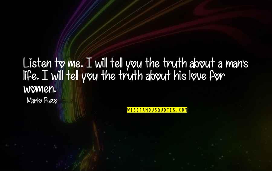 Tell Me The Truth Love Quotes By Mario Puzo: Listen to me. I will tell you the