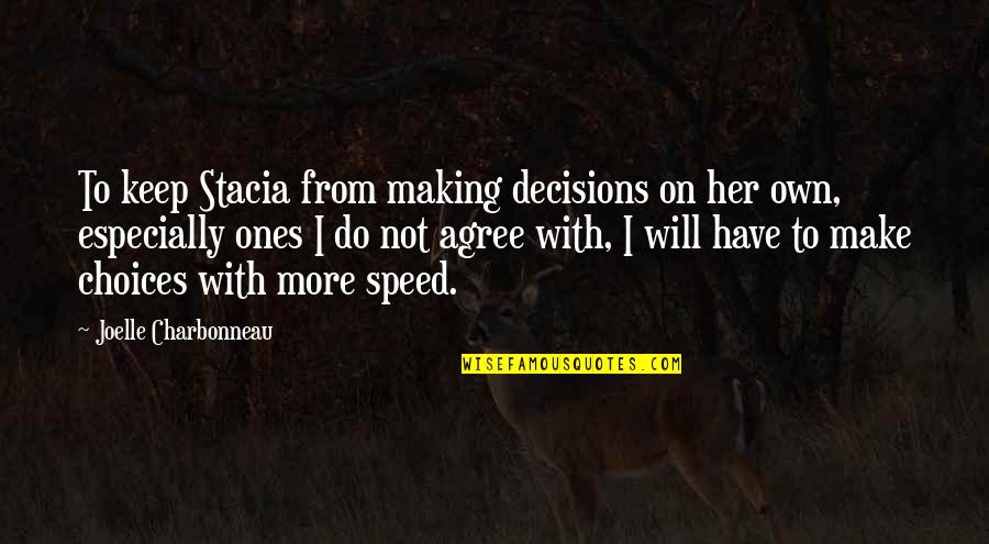 Tell Me To My Face Quotes By Joelle Charbonneau: To keep Stacia from making decisions on her