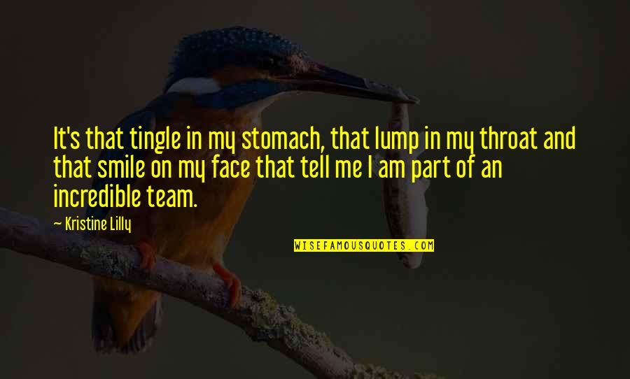 Tell Me To My Face Quotes By Kristine Lilly: It's that tingle in my stomach, that lump