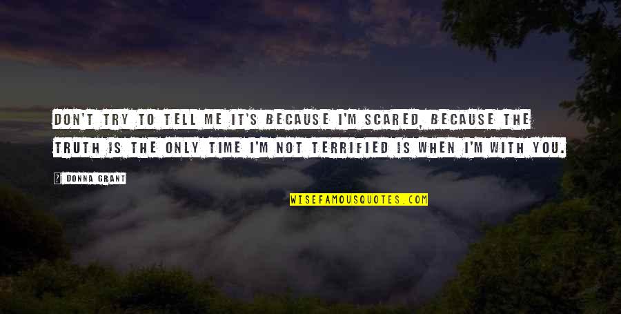 Tell Me Truth Quotes By Donna Grant: Don't try to tell me it's because I'm Tell Me Truth Quotes By Donna Grant: Don't try to tell me it's because I'm