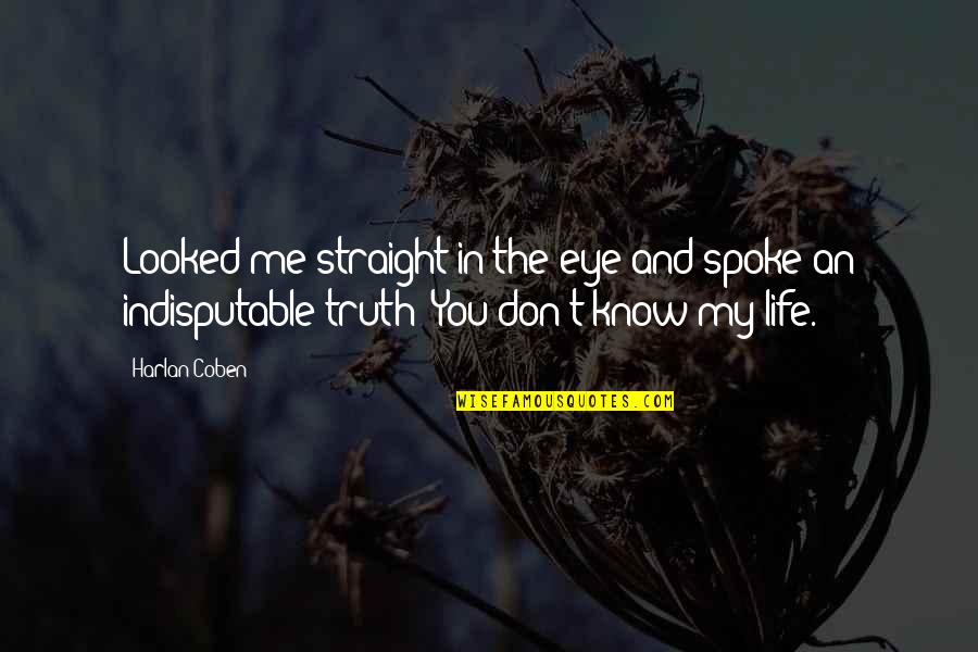 Tell Me Truth Quotes By Harlan Coben: Looked me straight in the eye and spoke Tell Me Truth Quotes By Harlan Coben: Looked me straight in the eye and spoke