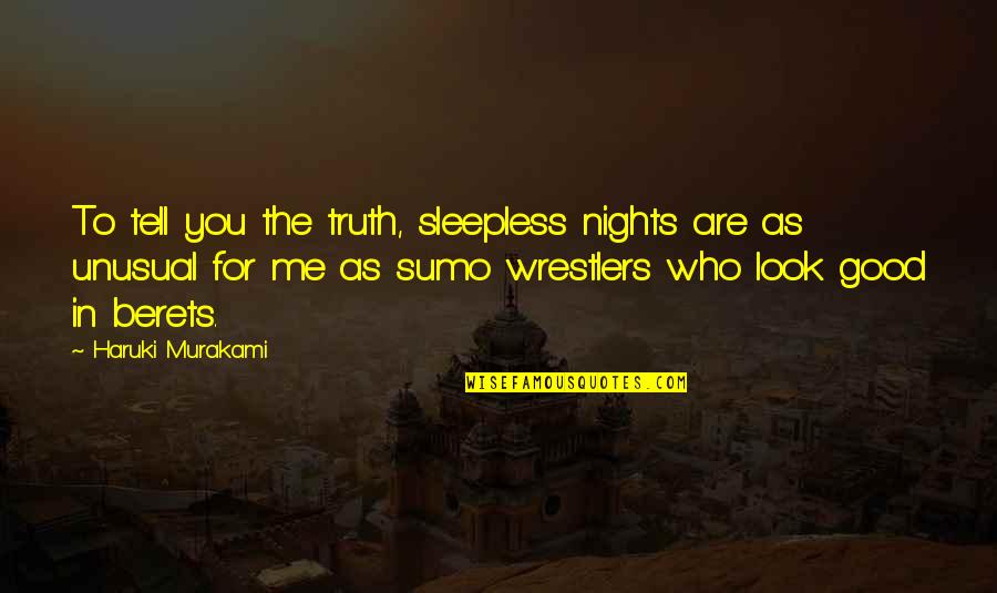 Tell Me Truth Quotes By Haruki Murakami: To tell you the truth, sleepless nights are Tell Me Truth Quotes By Haruki Murakami: To tell you the truth, sleepless nights are